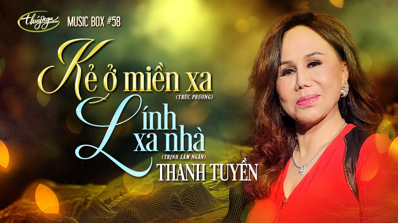 Thanh Tuyền - Kẻ Ở Miền Xa & Lính Xa Nhà | Music Box #58