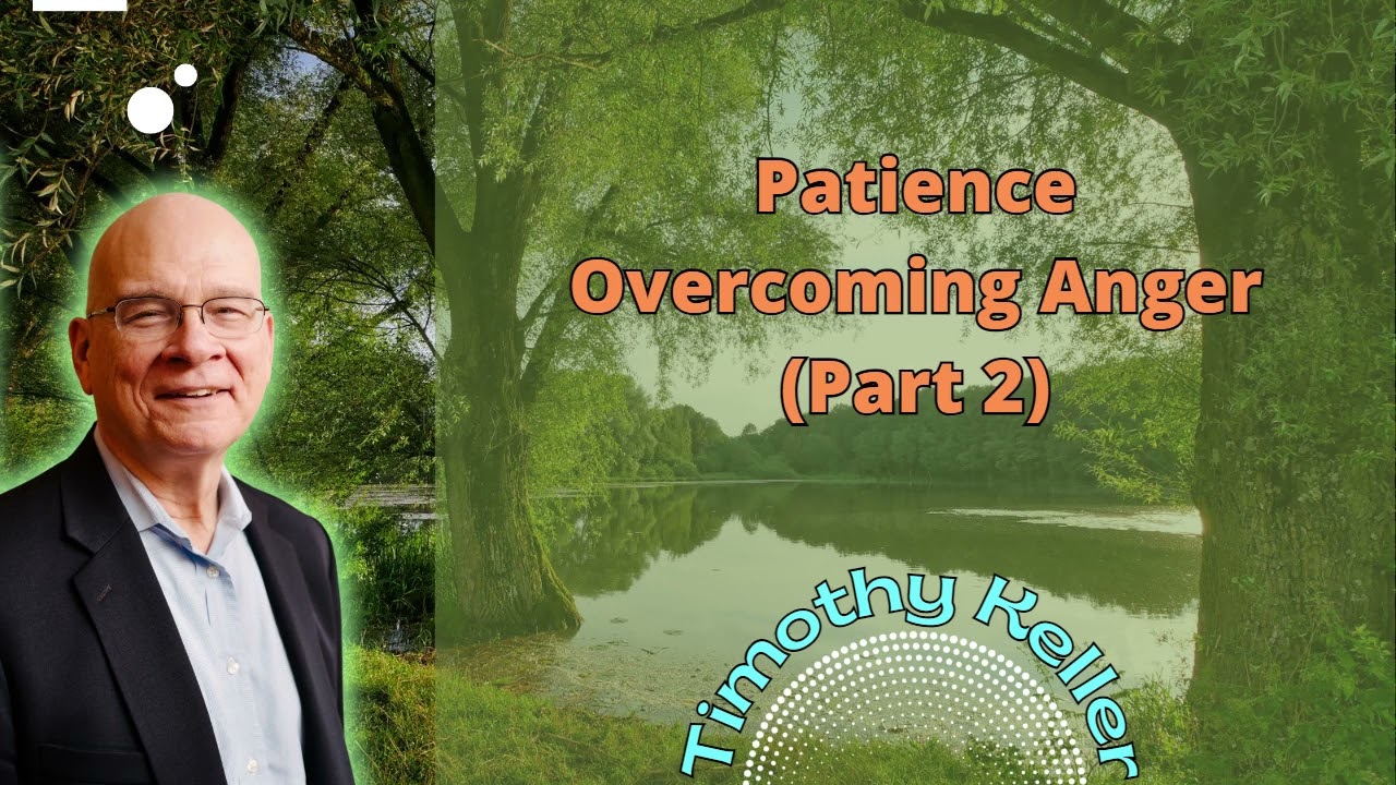Patience – Overcoming Anger (Part 2) - Timothy Keller