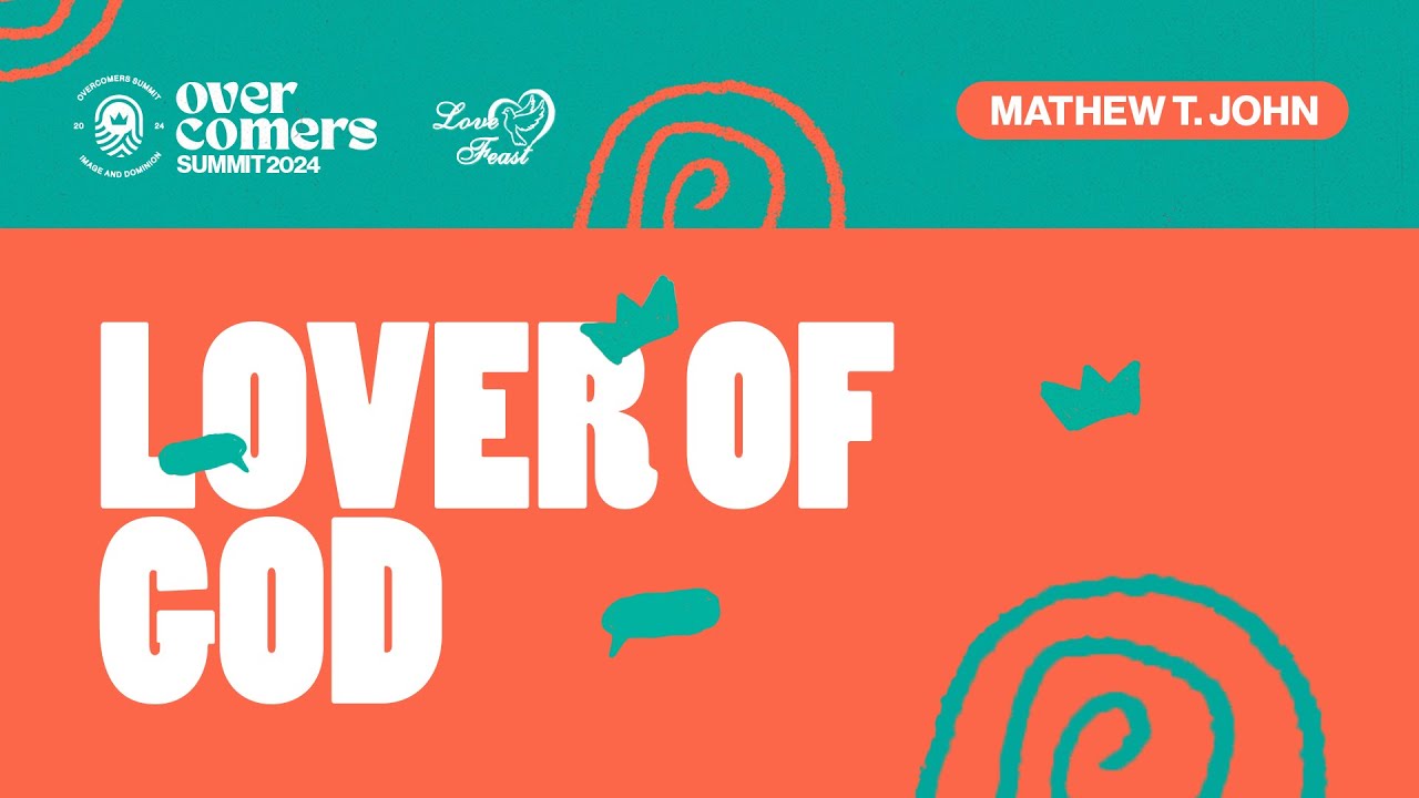 LOVER OF GOD: Mathew T John | Overcomers Summit 2024 - Session 2