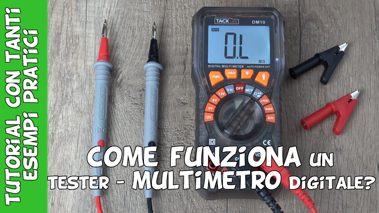 Cos&rsquo;&egrave;, come funziona e come si usa il tester o multimetro digitale? Spiegazione con esempi pratici
