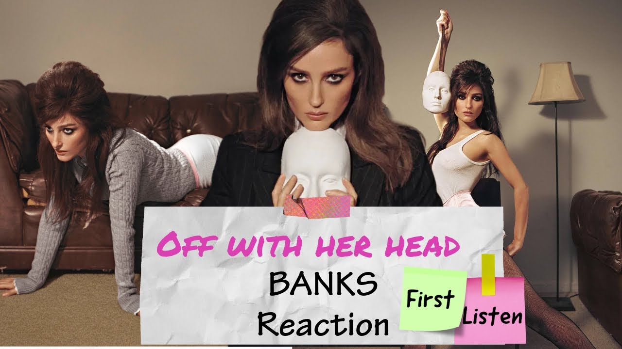 FIRST LISTEN | BANKS - Off with Her Head REACTION