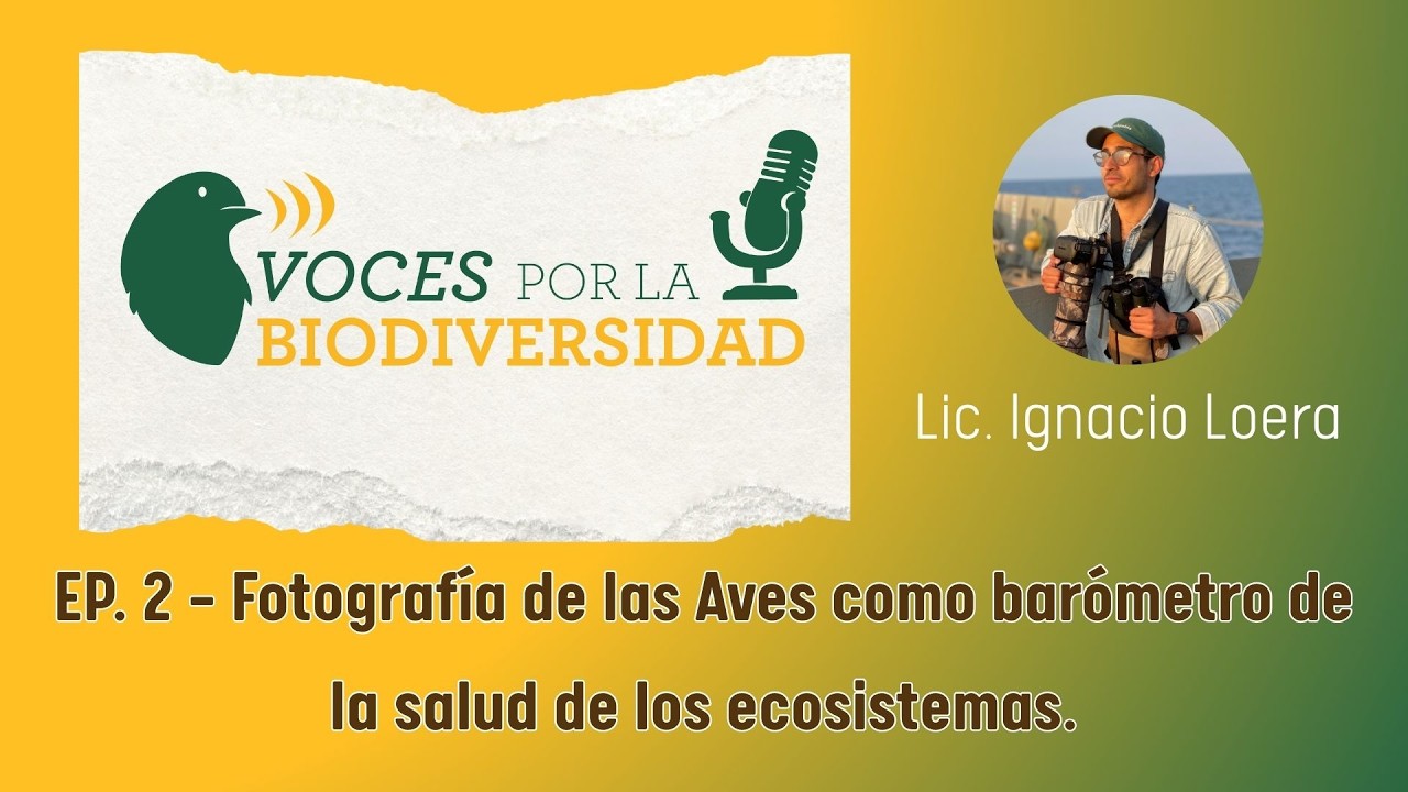 Voces por la Biodiversidad Episodio 2: Fotografía de Aves como barómetro de los ecosistemas.