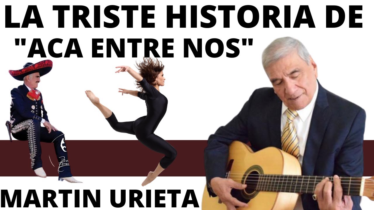 LA TRISTE HISTORIA DE ACA ENTRE NOS | LA DURA VIDA DE MARTIN URIETA | TAMBIEN DE DOLOR SE CANTA