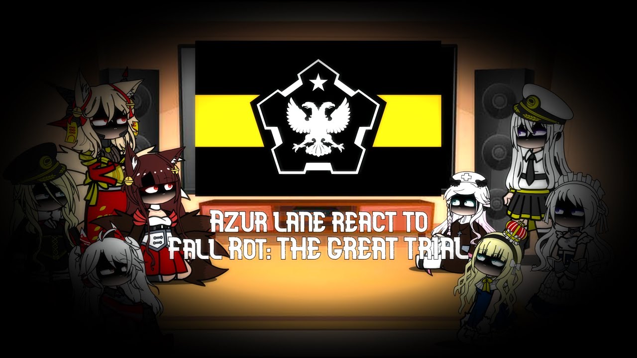 || Azur lane react to FALL ROT - THE GREAT TRIAL || TNO || Test reaction || Part 2/? ||