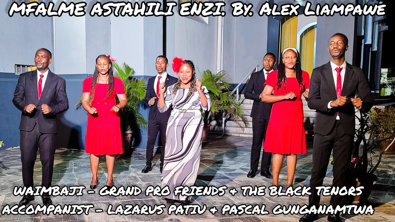 Mfalme Astahili Enzi. By. Alex Liampawe - The Grand Pro Friends & The Black Tenors.