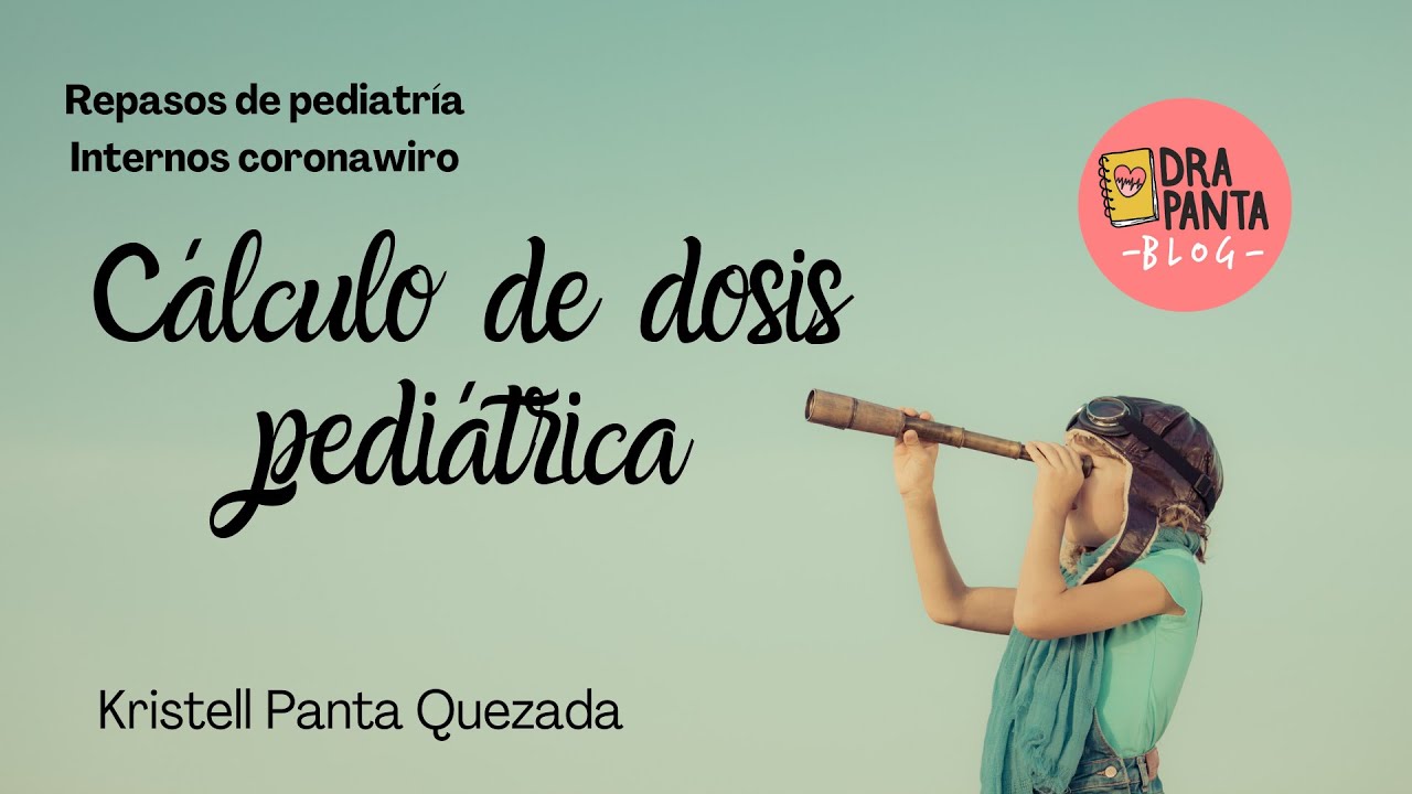 CALCULO DE DOSIS PEDIÁTRICA