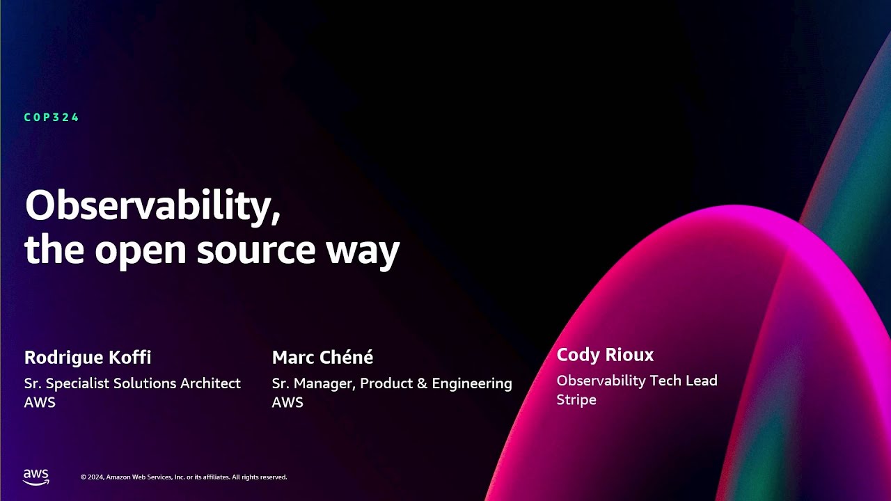 AWS re:Invent 2024 - Observability the open source way (COP324)