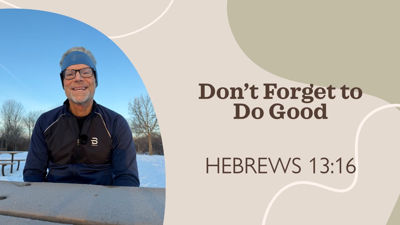 Don't Forget to Do Good Hebrews 13:16
