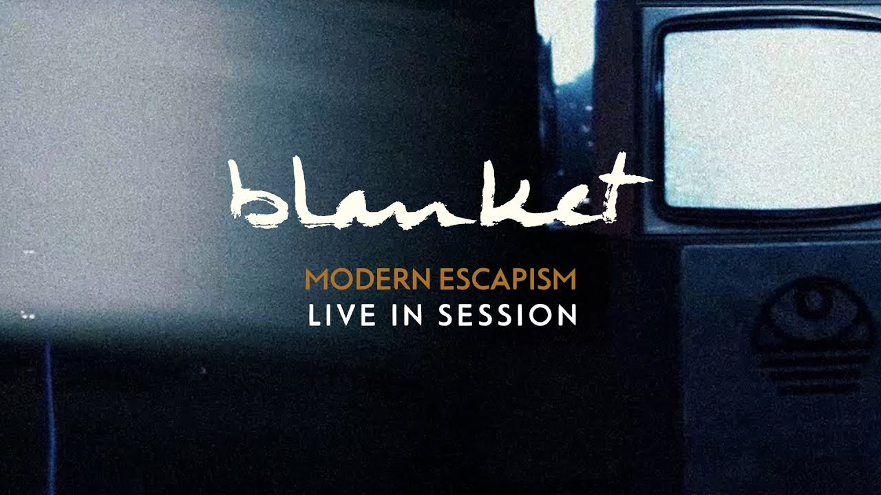 blanket - Modern Escapism (FULL LIVE SESSION)