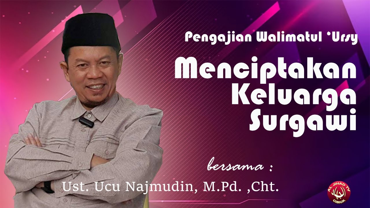 Menciptakan Keluarga Surgawi || Ustadz Ucu Najmudin., M.Pd. Cht.