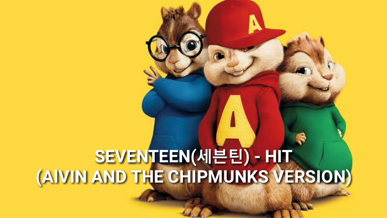 SEVENTEEN(세븐틴) - HIT
(ALVIN AND THE CHIPMUNKS VERSION)