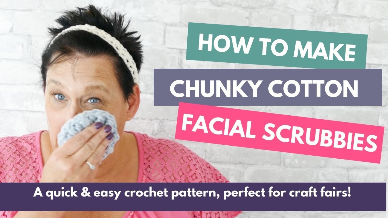 How to Make Chunky Reusable Facial Scrubbies: Free Crochet Pattern that's Perfect for Craft Fairs