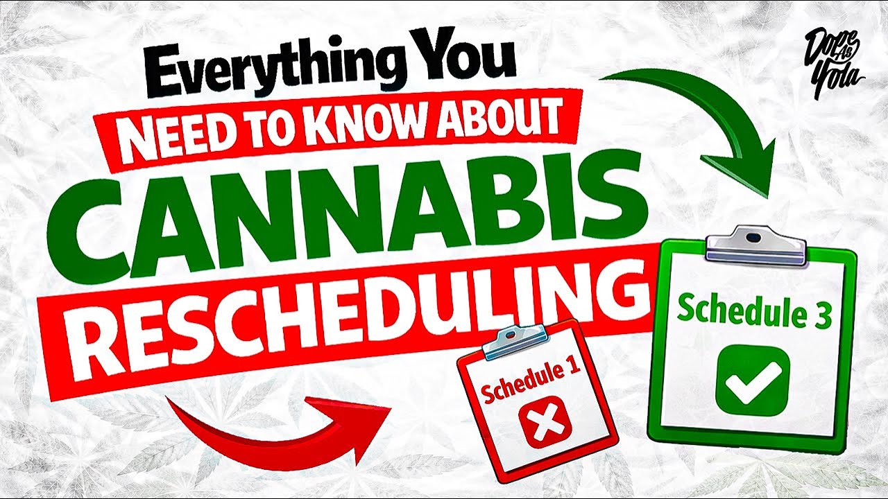 The CANNABIS RESCHEDULING.....Explained!