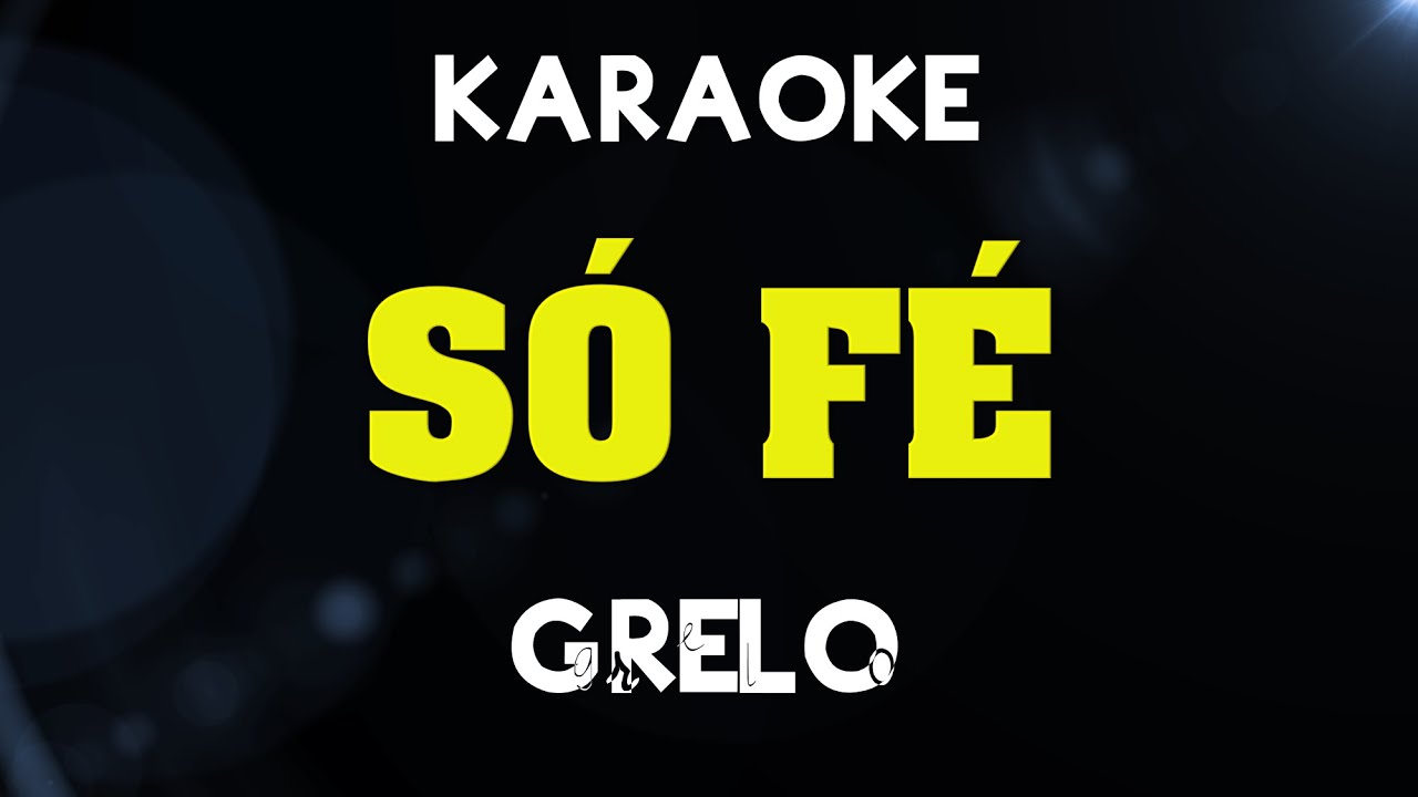 Grelo - SÓ FÉ - (Karaokê)