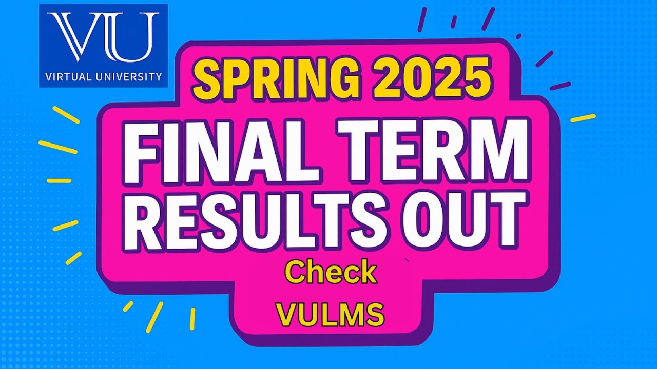 Virtual University Spring 2025 Final Term Result Announced | Check Your VU Result Now
