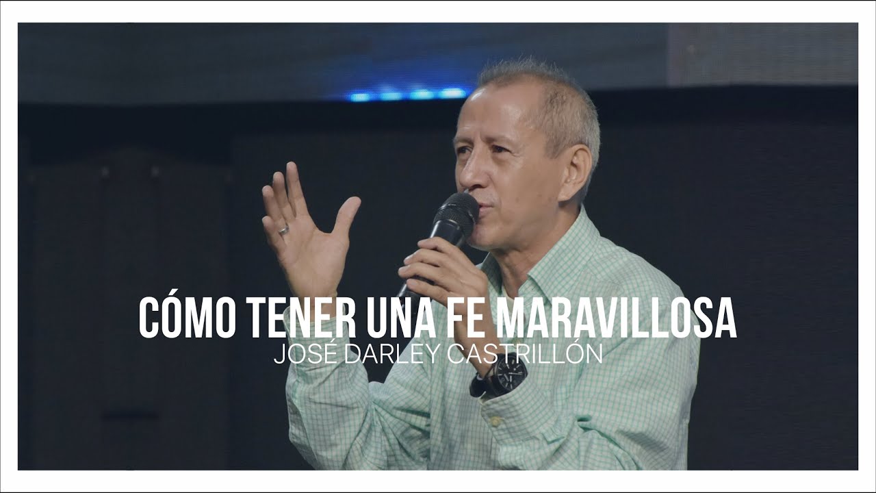 C&oacute;mo tener una Fe maravillosa - Ap&oacute;stol Darley Castrill&oacute;n, julio 31, 2022