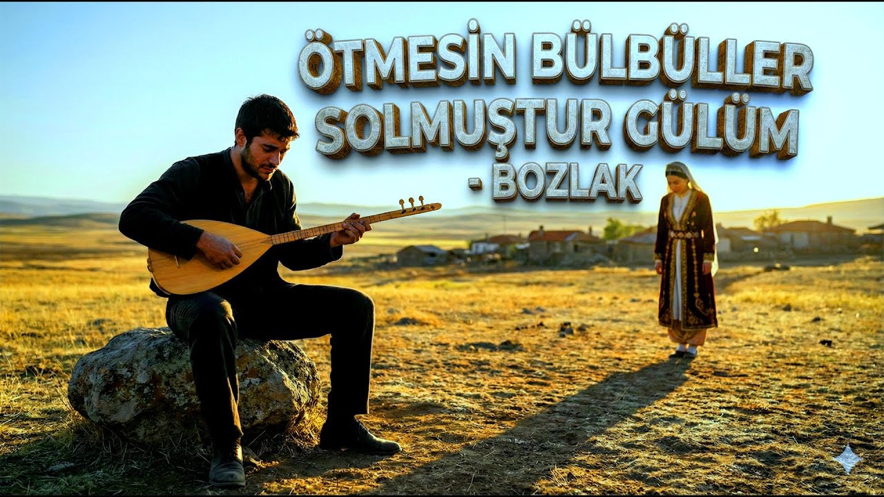 BİR BOZLAĞIN DOĞUŞU - ÖTMESİN BÜLBÜLLER SOLMASIN GÜLLER – BOZLAK (COVER)
