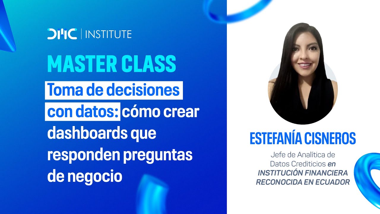 Master Class: Toma de decisiones con datos —Cómo crear dashboards que responden preguntas de negocio