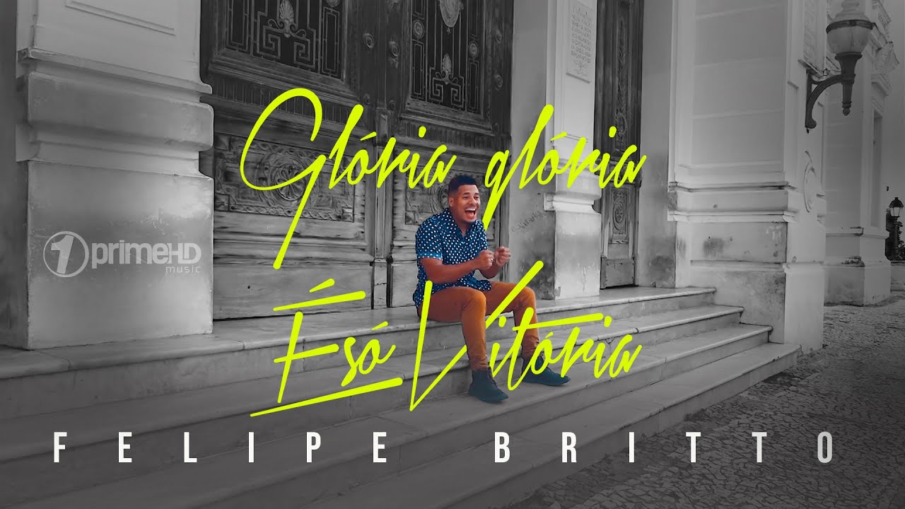 Felipe Britto | Gl&oacute;ria, Gloria &eacute; S&oacute; Vit&oacute;ria | Clipe Oficial