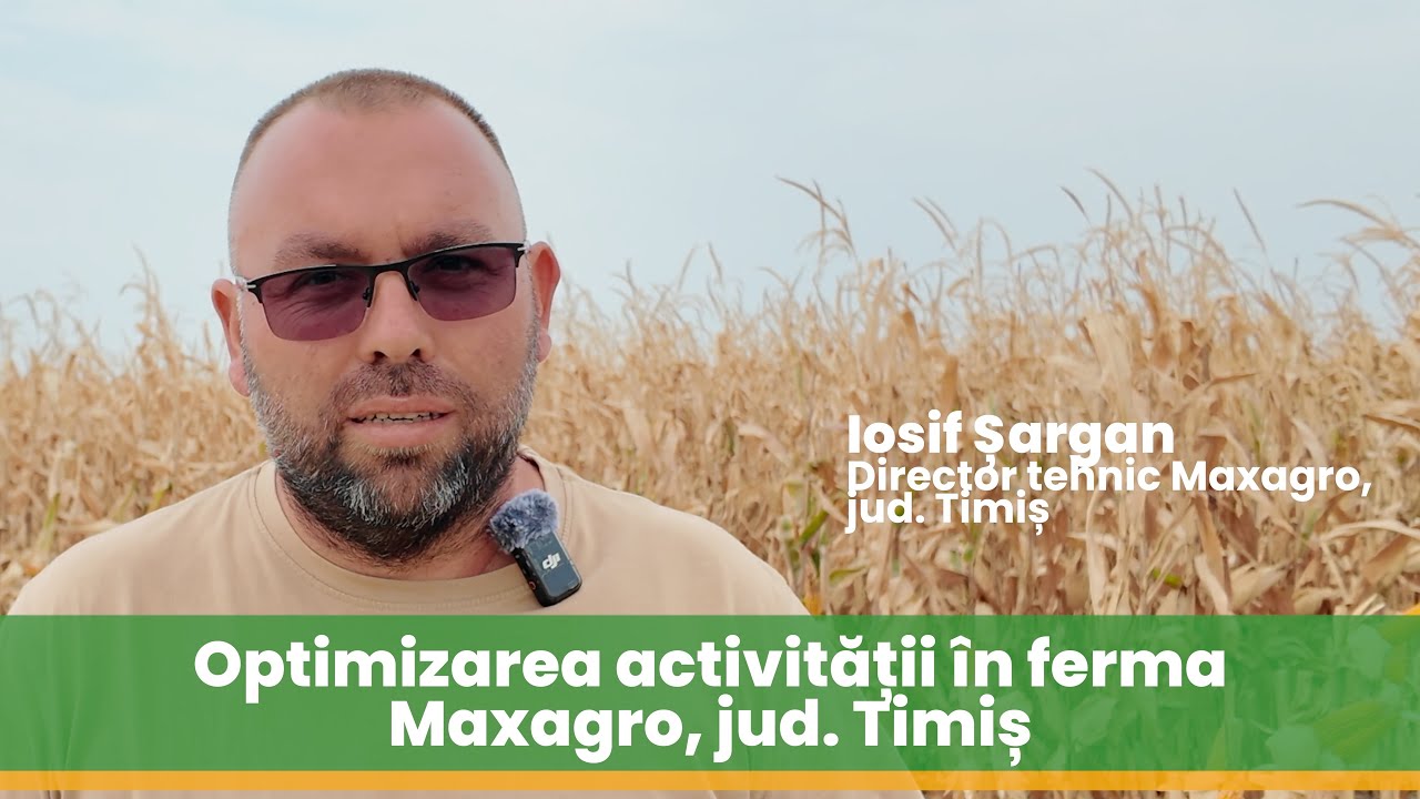 Optimizarea activității în fermă Maxagro, jud. Timiș