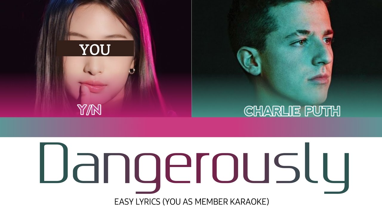 [KARAOKE] Charlie Puth - Dangerously (YOU AS MEMBER KARAOKE)