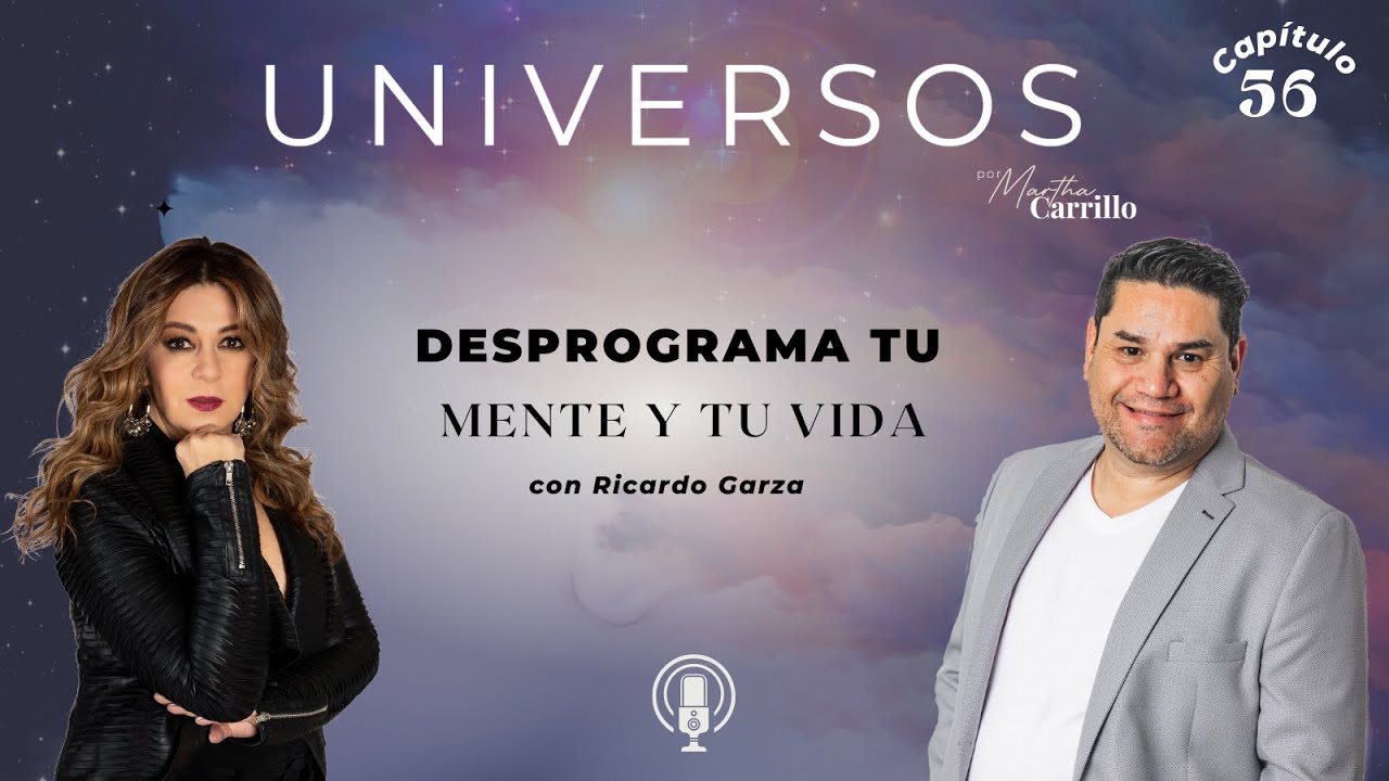 Ricardo Garza | Desprograma tu mente y tu vida | Cap&iacute;tulo 56