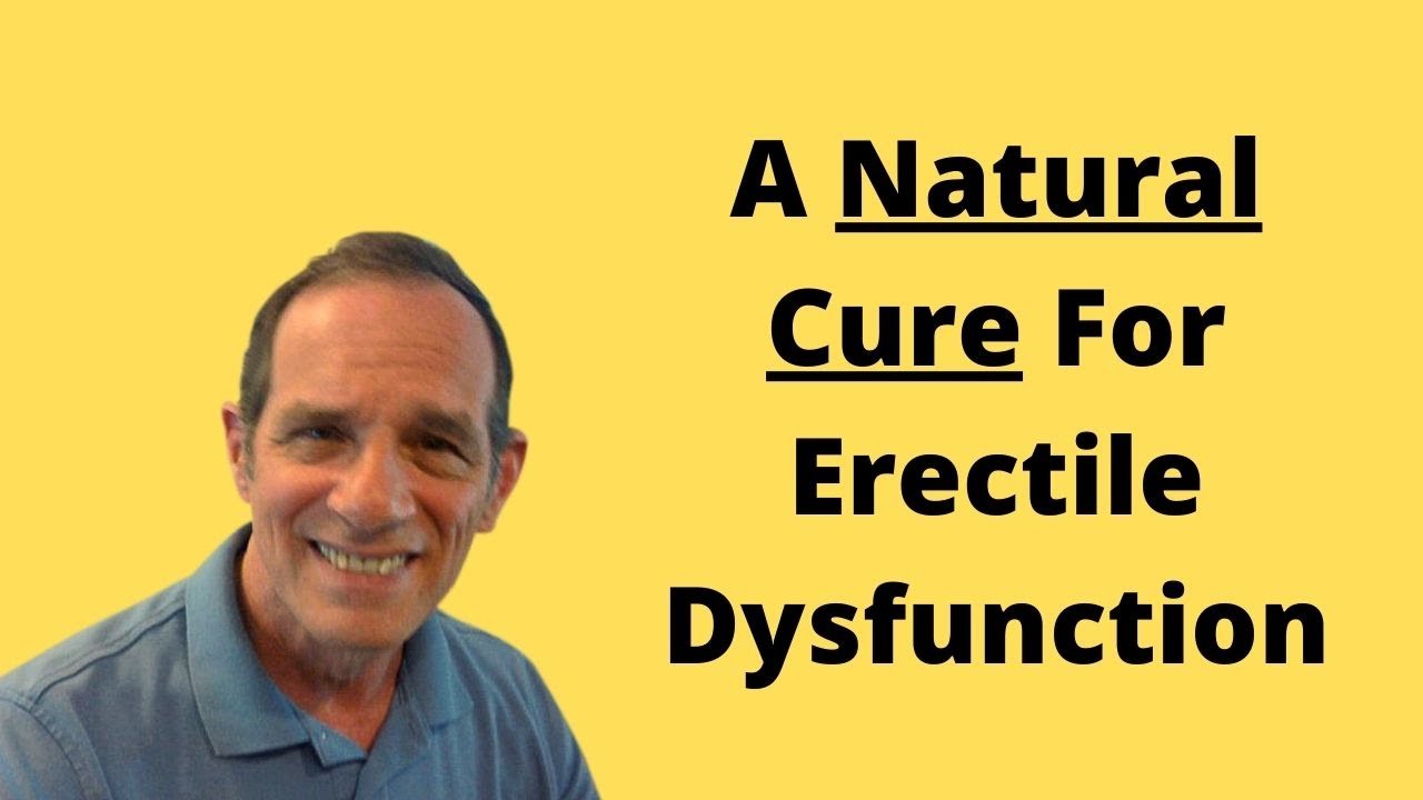 A Natural Cure For Erectile Dysfunction [Don't Just Pop Pills and Hope They Work]