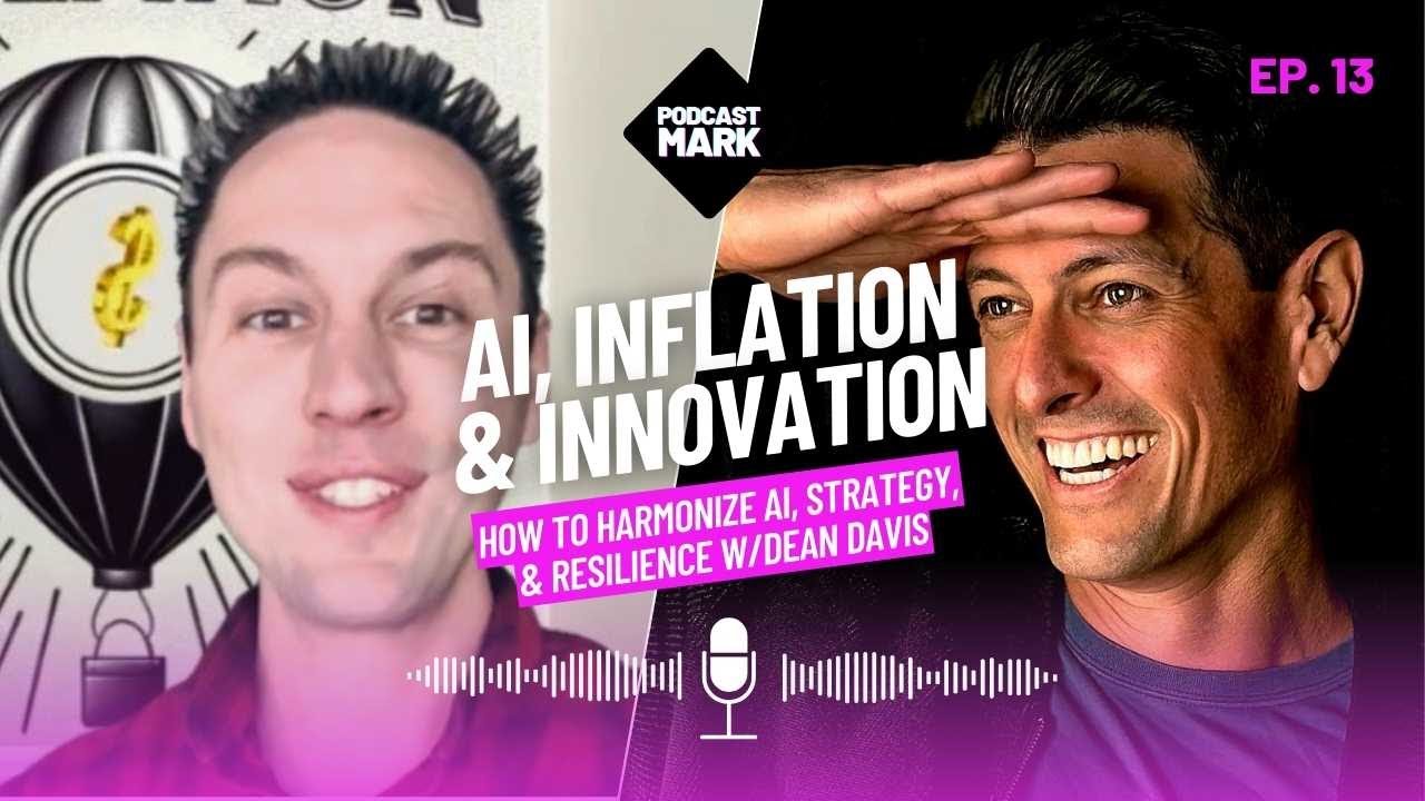 AI, Inflation & Innovation: How to Harmonize AI, Strategy, & Resilience w/Dean Davis | Ep. 13