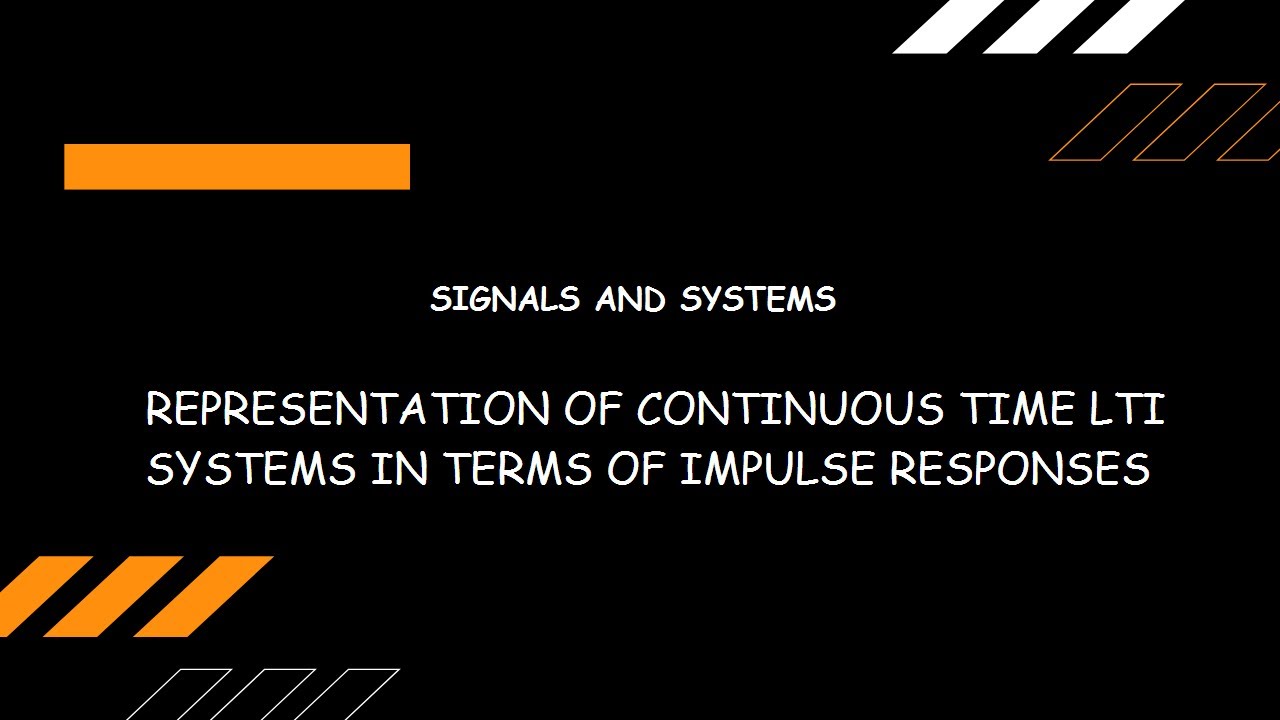 REPRESENTATION OF CONTINUOUS TIME LTI SYSTEMS IN TERMS OF IMPULSE RESPONSES