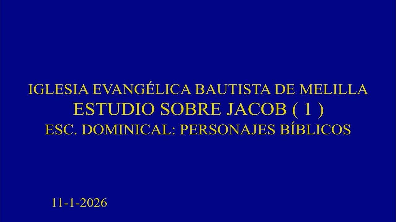 ESC, DOMINICAL. PERSONAJES BÍBLICOS:  ESTUDIO SOBRE JACOB ( 1 )    11 1 26