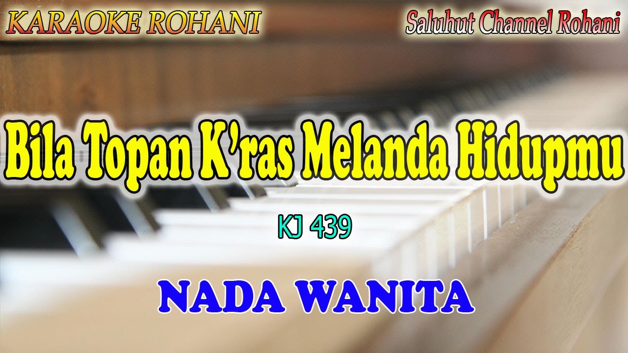BILA TOPAN KRAS MELANDA HIDUPMU ll KARAOKE ROHANI ll KJ 439 ll BERKAT TUHAN MARI HITUNGLAH ll NADA W
