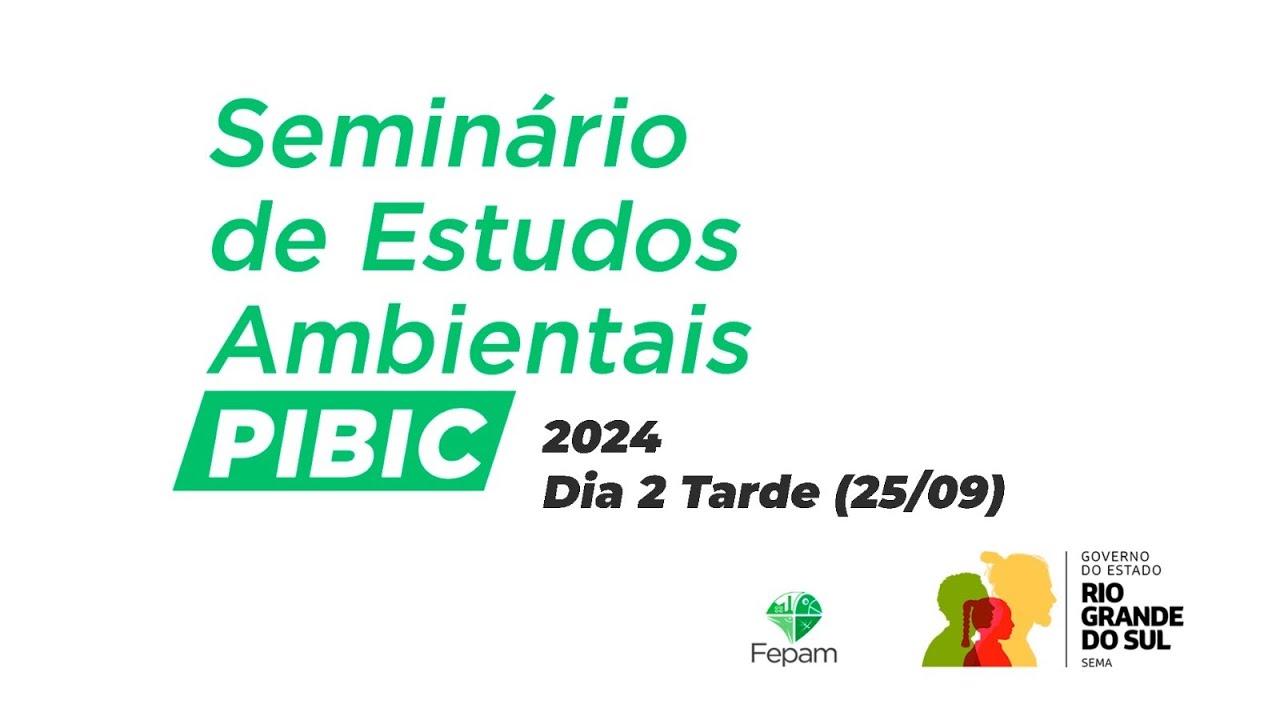 Seminário de Estudos Ambientais PIBIC-Fepam 2024 | Dia 2 TARDE (25/09)