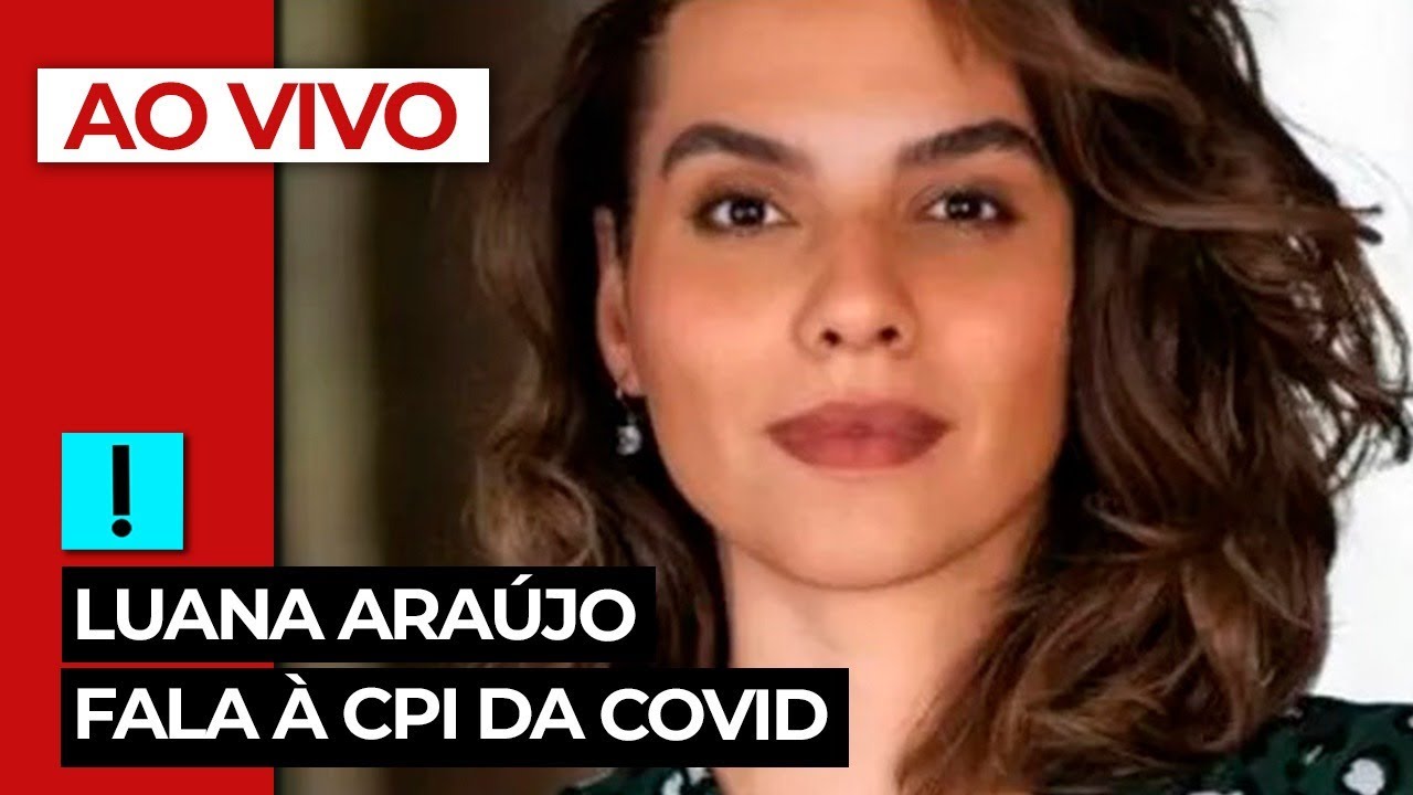 AO VIVO: Luana Araújo fala à CPI da Covid