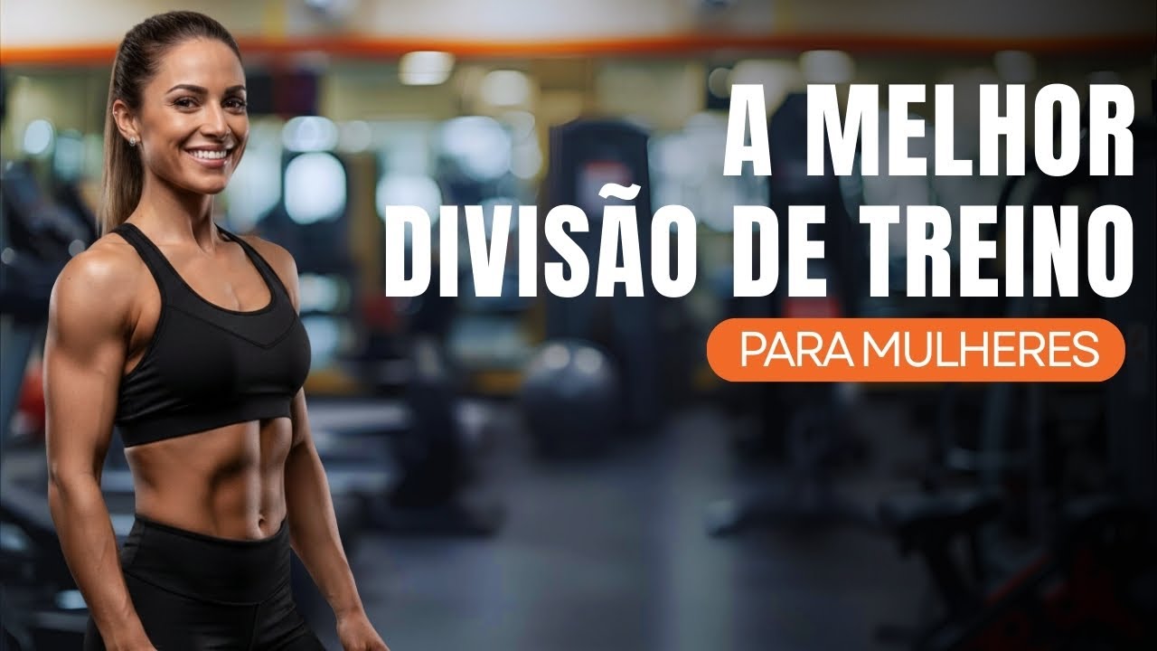 A Melhor Divis&atilde;o de Treino Feminino Segundo a Ci&ecirc;ncia (4x na Semana)