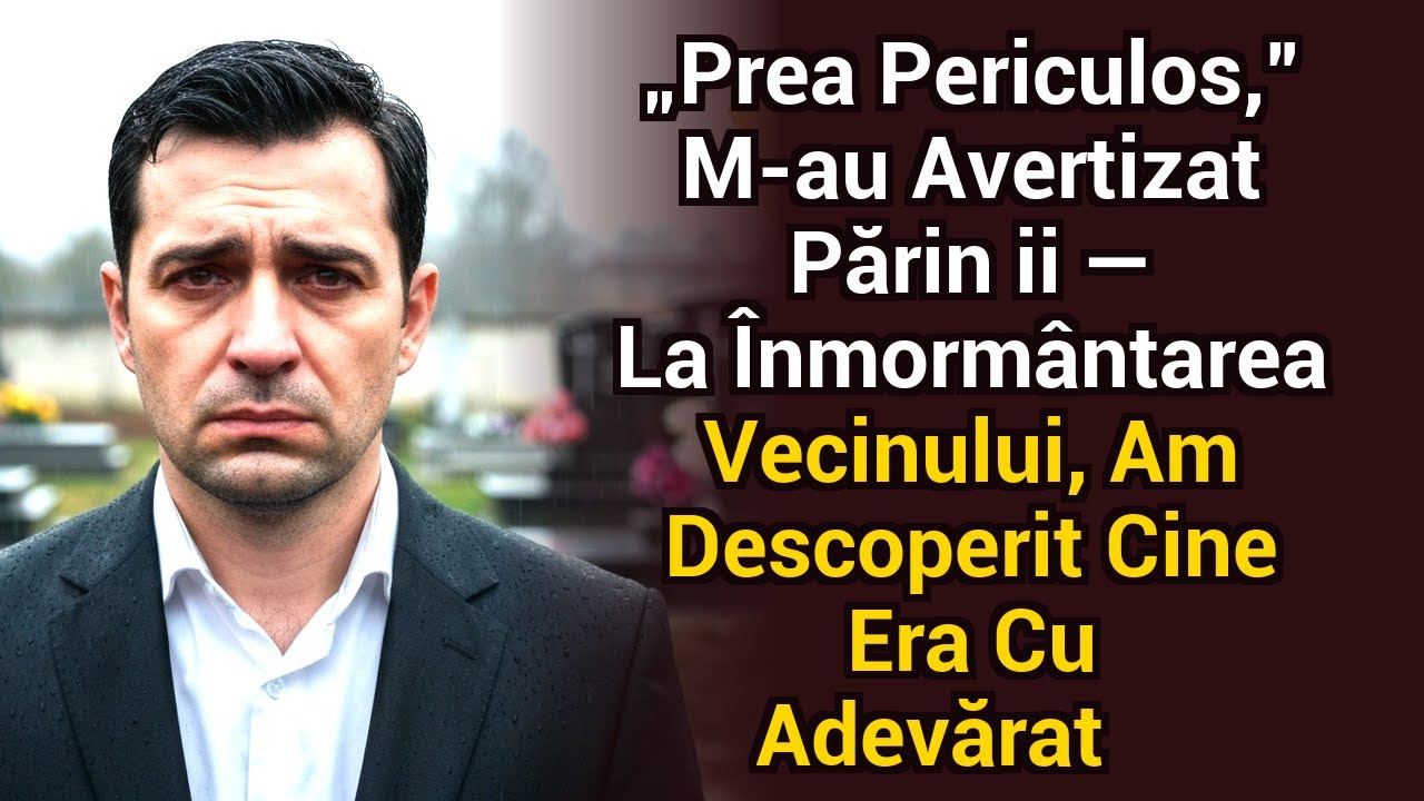 „Prea periculos”, au zis părinții mei — dar la înmormântarea vecinului am aflat cine era cu adevărat
