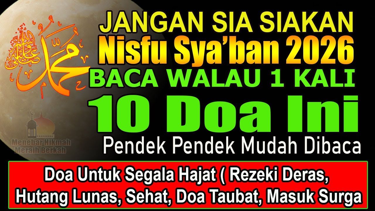 INGAT!! MALAM NISFU SYA’BAN 2026, BACA 10 DOA INI, TIDAK DISIKSA SELAMANYA DI ALAM KUBUR DAN NERAKA