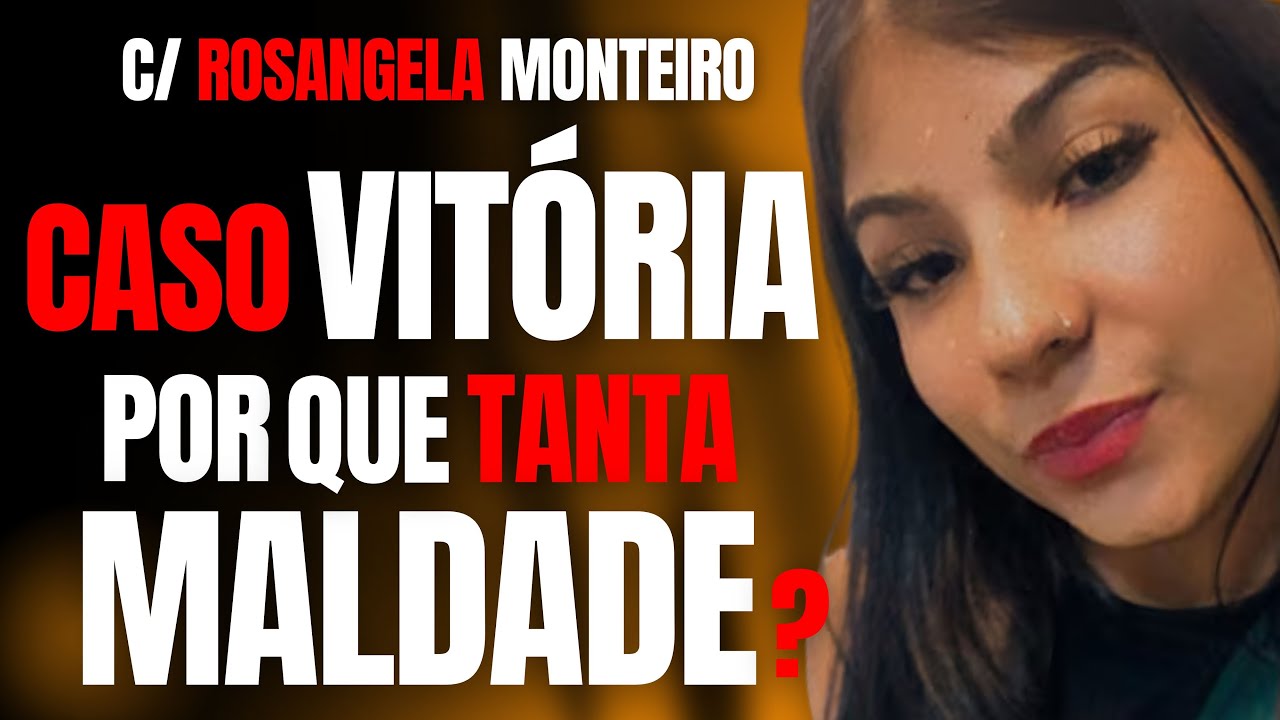CASO VITÓRIA DE CAJAMAR - O MISTÉRIO MACABRO - POR QUE TANTA MALDADE? - C/ ROSANGELA MONTEIRO