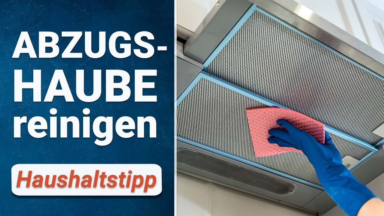Dunstabzugshaube reinigen | Schnell & einfach
