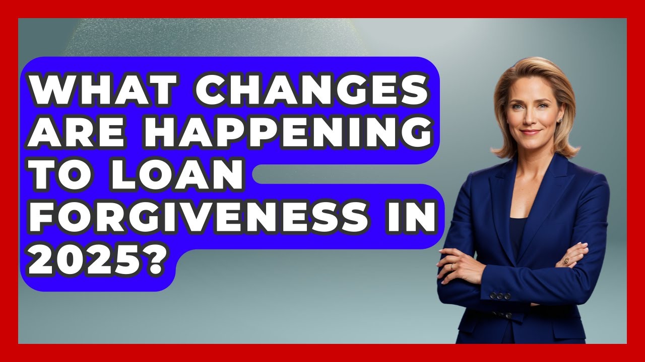 What Changes Are Happening to Loan Forgiveness in 2025? | The Student Loan Pros News