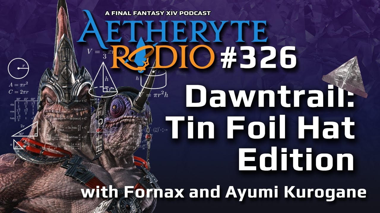 FFXIV Podcast Aetheryte Radio 326: Dawntrail: Tinfoil Hat Edition