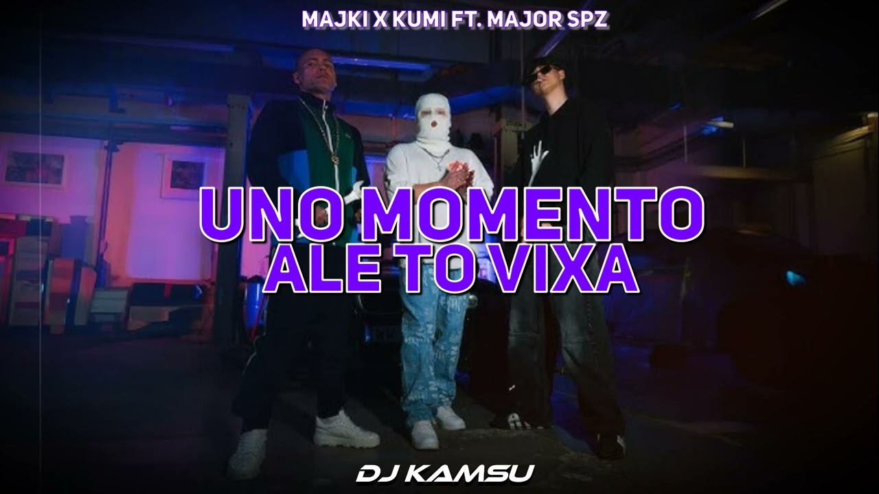 MAJKI X KUMI FT. MAJOR SPZ - UNO MOMENTO ALE TO VIXA (DJ KAMSU MASH)