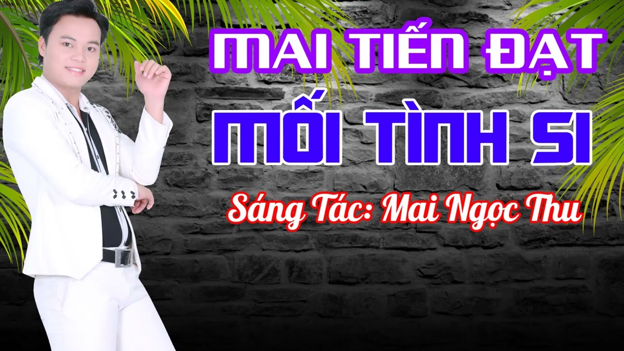 Mối Tình Si - Mai Tiến Đạt