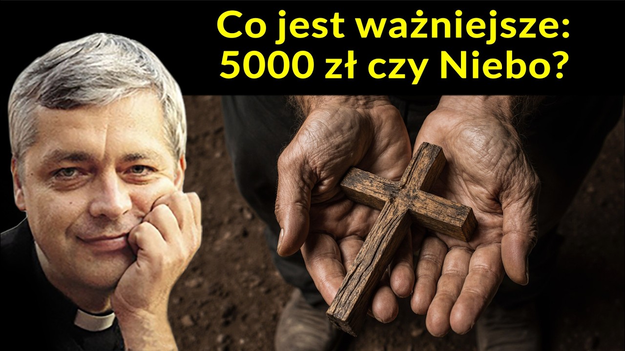 Co jest ważniejsze: 5000 zł czy Niebo?