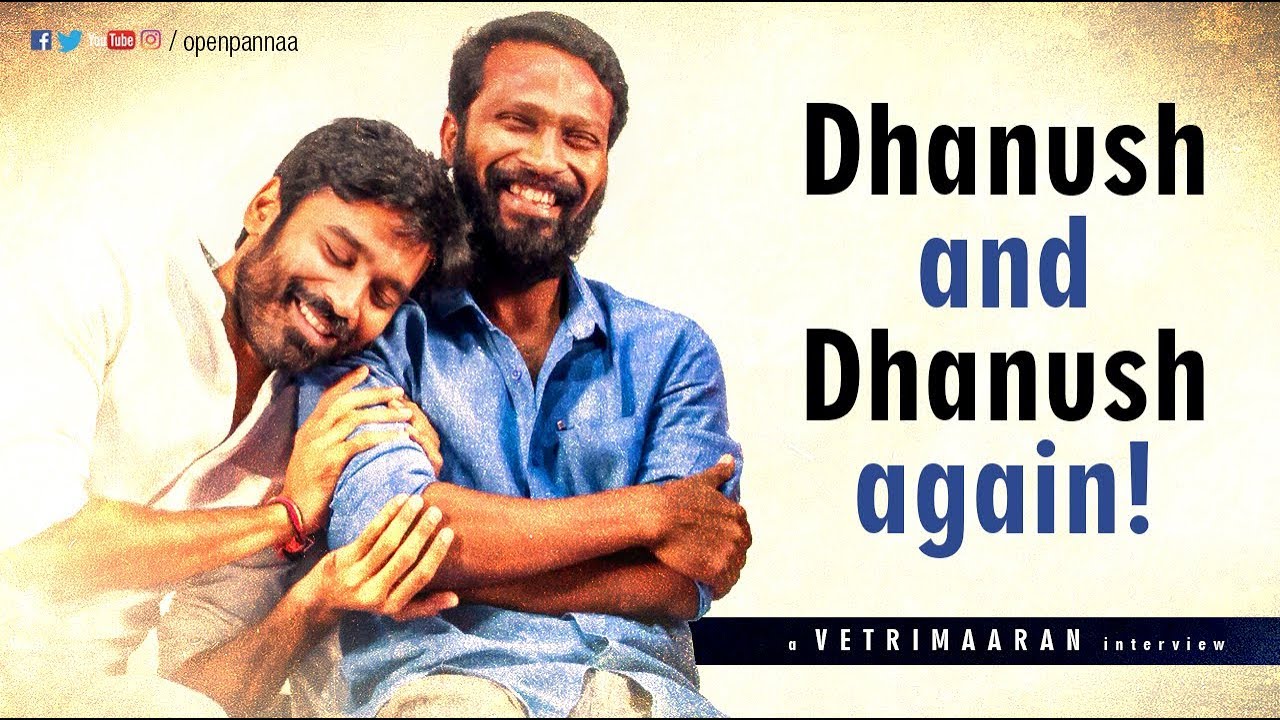 Dhanush and Dhanush again ! | In Conversation with Director Vetri Maaran | Open Pannaa