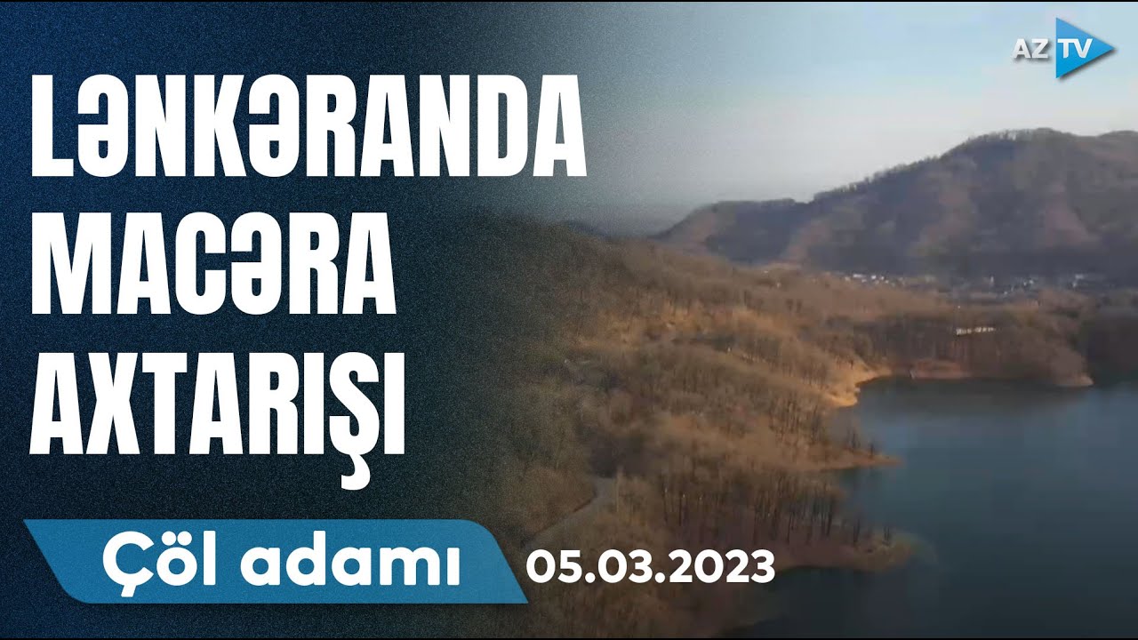 Çöl adamı Lənkəranda macəra axtarışında | 05.03.2023