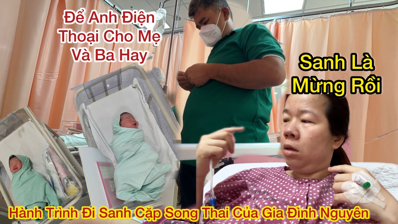 213 : Nguyên Đi Sanh Lần 2 Bầu Song Thai Tuần 37, Chờ Đợi Bao Ngày Ở Bệnh Viện Giờ Cũng Đã Gặp Con