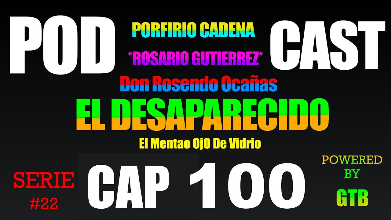El Desaparecido CAP 100 Rosario Gutierrez Serie #22 De Porfirio Cadena