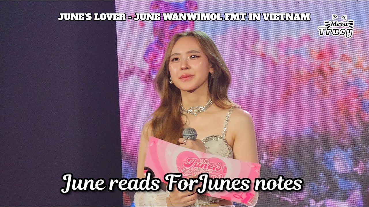 [05.10.24] June reads ForJunes notes | JUNE'S LOVER - JUNE WANWIMOL FAN MEETING IN VIETNAM