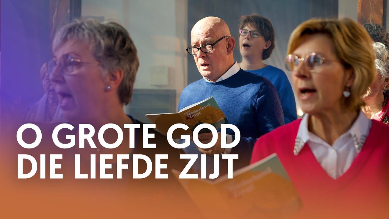 O grote God die liefde zijt - Nederland Zingt