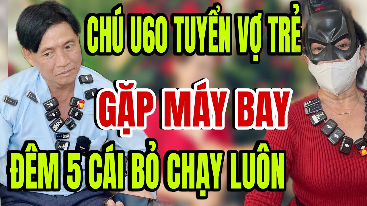 U60 tuyển vợ trẻ giàu xin ở rể luôn nữa đêm bỏ chạy chạy cầu cứu 